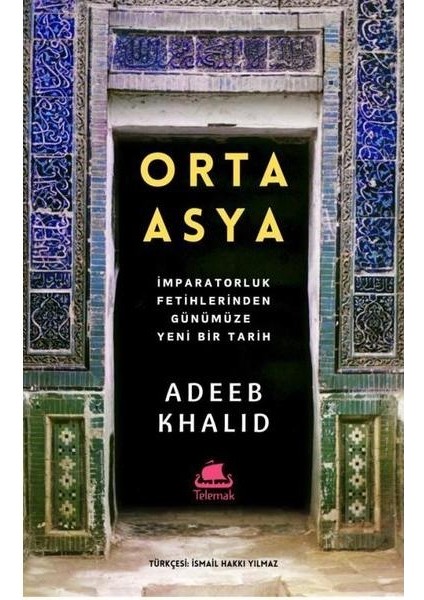 Orta Asya - İmparatorluk Fetihlerinden Günümüze Yeni Bir Tarih