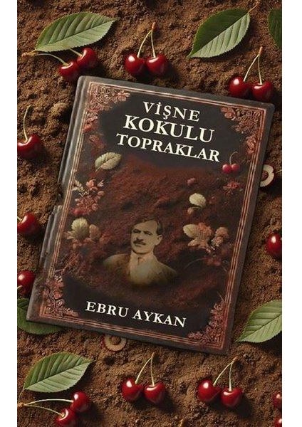 Vişne Kokulu Topraklar