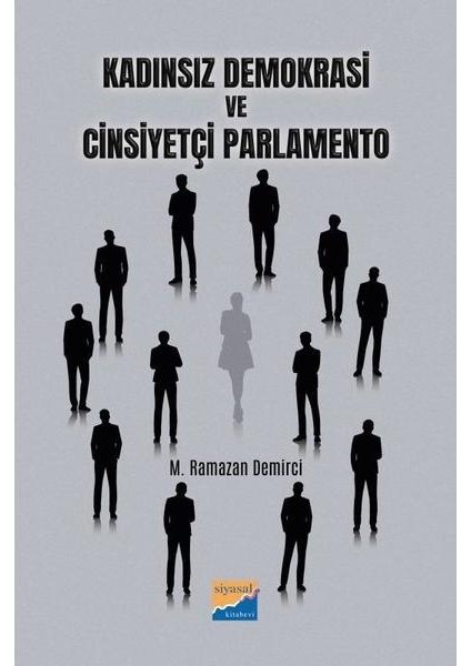 Kadınsız Demokrasi ve Cinsiyetçi Parlamento