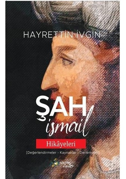 Şah Ismail Hikayeleri (Değerlendirmeler Kaynaklar Derlemeler)