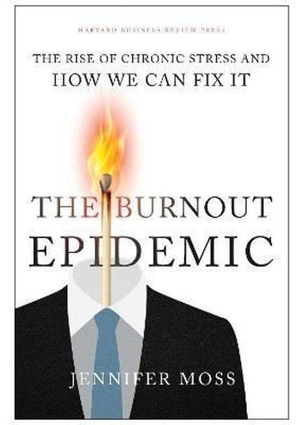 The Burnout Epidemic : The Rise Of Chronic Stress And How We Can Fix It
