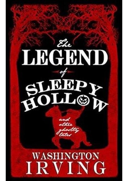 The Legend Of Sleepy Hollow And Other Ghostly Tales : Annotated Edition Contains Twelve