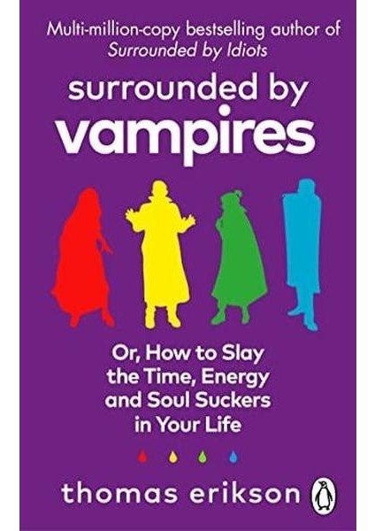 Surrounded By Vampires : Or How To Slay The Time Energy And Soul Suckers In Your Life