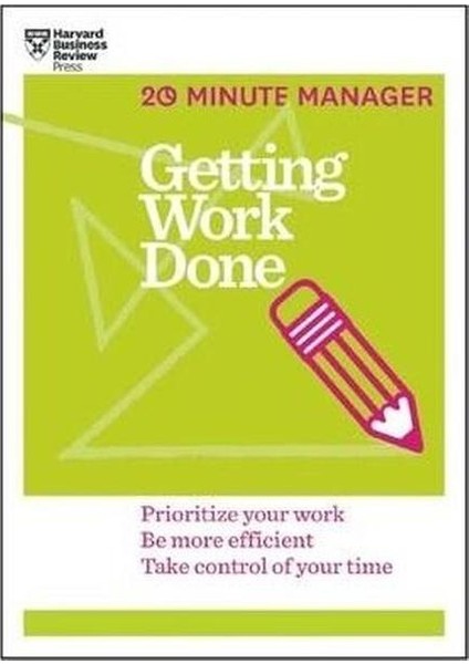 Getting Work Done (Hbr 20 Minute Manager Series)