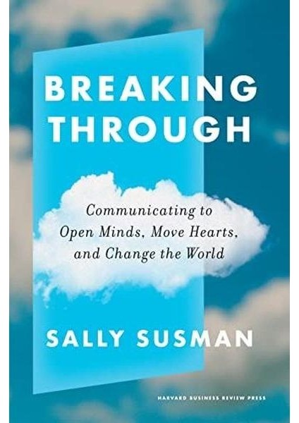 Breaking Through : Communicating To Open Minds Move Hearts And Change The World (Ciltli)