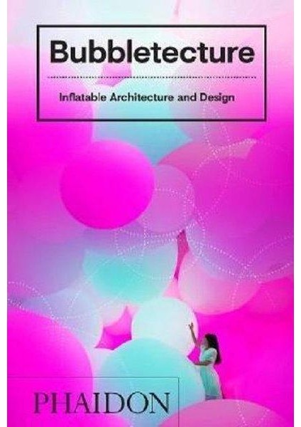Bubbletecture: Inflatable Architecture And Design (Ciltli)