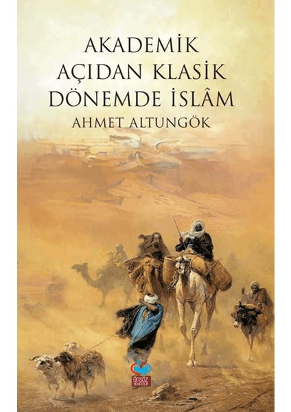 Akademik Açıdan Klasik Dönemde İslam - Ahmet Altungök