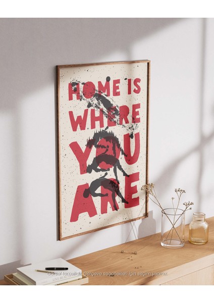 Home Is Where You Are - Duygusal ve Sanatsal Çerçeveli & Çerçevesiz Poster
