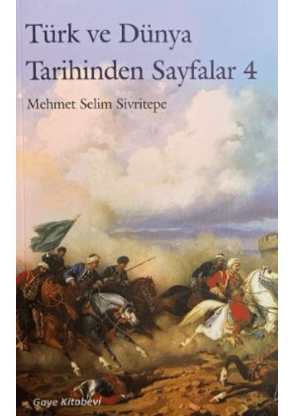 Türk ve Dünya Tarihinden Sayfalar 4 - Mehmet Selim Sivritepe