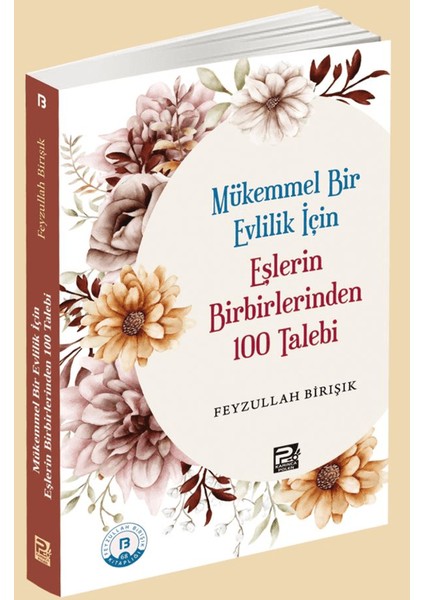Mükemmel Bir Evlilik İçin Eşlerin Birbirlerinden 100 Talebi - Feyzullah Birışık