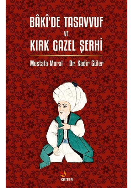 Bâkî’de Tasavvuf ve Kırk Gazel Şerhi - Mustafa Moral