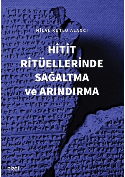 Hitit Ritüellerinde Sağaltma ve Arındırma - Hilal Kutlu Alancı