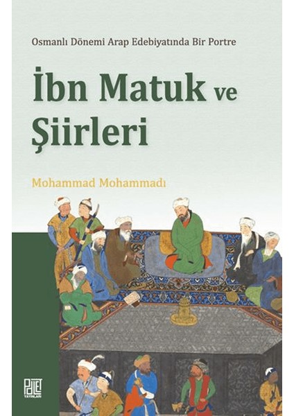 Osmanlı Döneminde Arap Edebiyatında Bir Portre Ibn Matuk ve Şiirleri - Mohammad Mohammadı