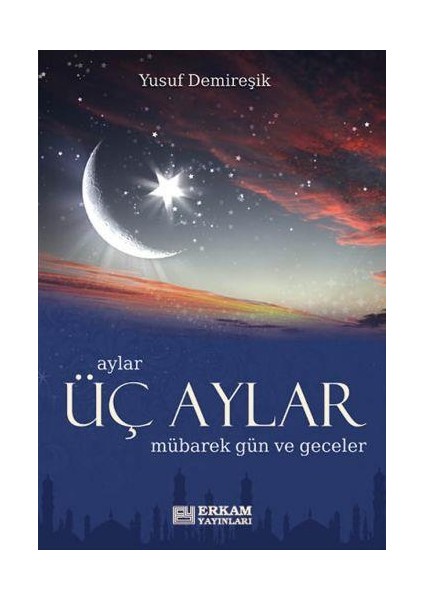 Üç Aylar - Mübarek Gün ve Geceler - Yusuf Demireşik fiyatları