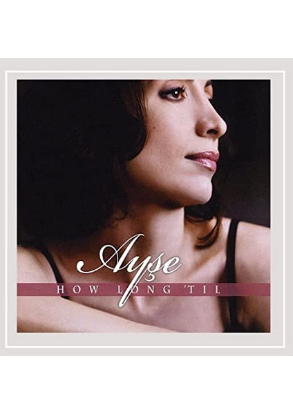 Ayşe ‎– How Long 'til CD