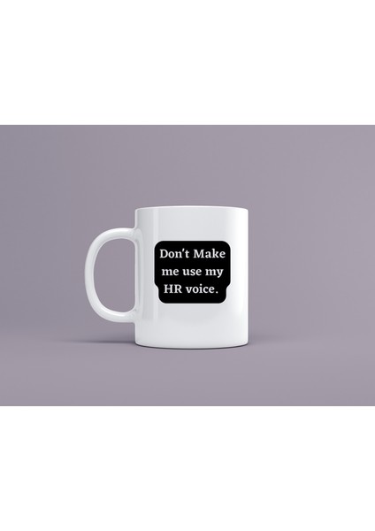 Baskılı Kupa & Fincan / Ofis Hediyelik Kupa / Don't Make Me Use My Hr Voice
