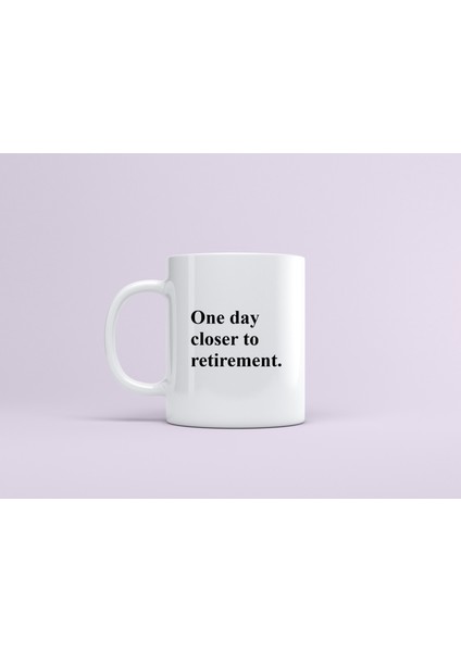 Baskılı Kupa & Fincan / Ofis Hediyelik Kupa / One Day Closer To Retirement