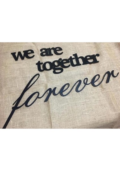 We Are Together Forever Ahşap Duvar Yazısı - Aker modelleri