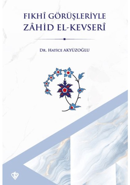 Fıkhi Görüşleriyle Zahid El Kevseri - Hatice Akyüzoğlu