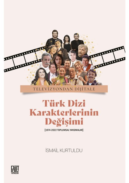 Televizyondan Dijitale Türk Dizi Karekterlerinin Değişimi - İsmail Kurtuldu