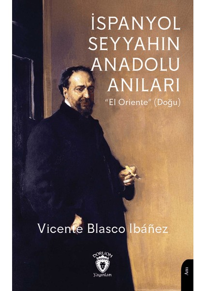İspanyol Seyyahın Anadolu Anıları - Vicente Blasco Ibanez