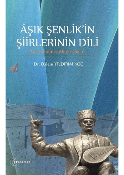 Aşık Şenlikin Şiirlerinin Dili (Giriş-Gramer-Metin-Dizin) - Özlem Yıldırım Koç