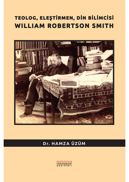 Teolog, Eleştirmen, Din Bilimcisi William Robertson Smith - Hamza Üzüm