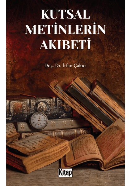 Kutsal Metinlerin Akıbeti - İrfan Çakıcı