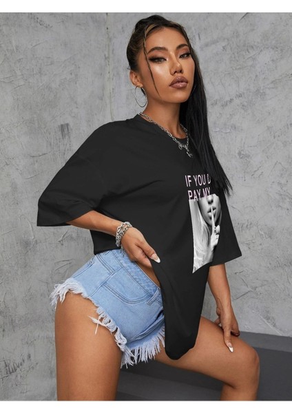 Siyah Oversize T-Shirt If You Don't Pay My Bills Baskılı modelleri