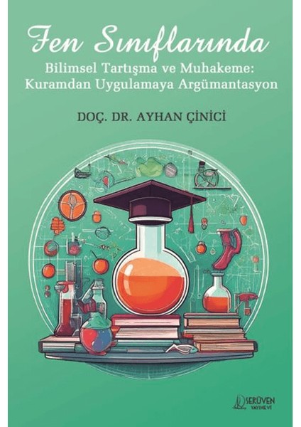 Fen Sınıflarında Bilimsel Tartışma ve Muhakeme / Kuramdan Uygulamaya Argümantasyon - Ayhan Çinici