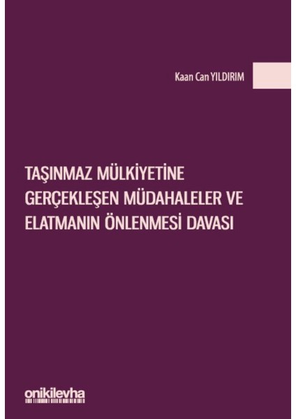 Taşınmaz Mülkiyetine Gerçekleşen Müdahaleler ve Elatmanın Önlenmesi Davası - Kaan Can Yıldırım