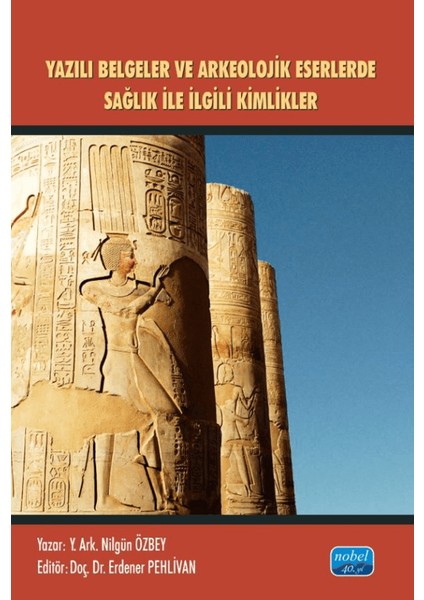 Yazılı Belgeler ve Arkeolojik Eserlerde Sağlıkla İlgili Kimlikler - Nilgün Özbey