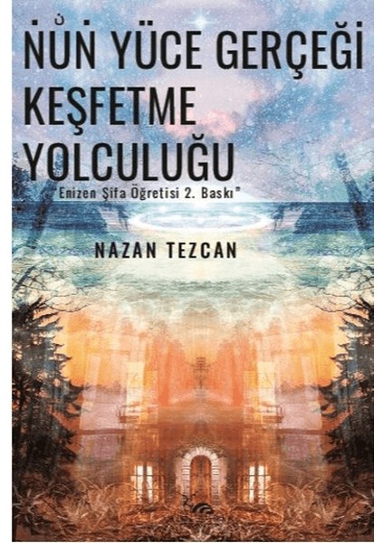 Nun Yüce Gerçeği Keşfetme Yolculuğu - Nazan Tezcan