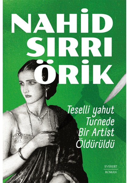 Teselli Yahut Turnede Bir Artist Öldürüldü - Nahid Sırrı Örik