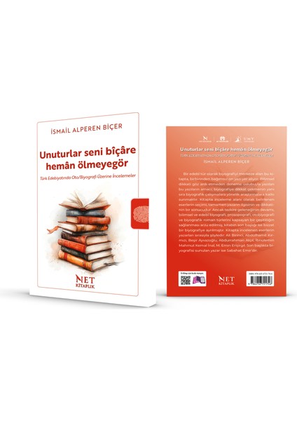 Unuturlar Seni Bîçâre Hemân Ölmeyegör - Türk Edebiyatında Oto/biyografi Üzerine Incelemeler