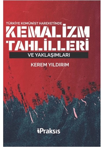 Türkiye Komünist Hareketinde Kemalizm Tahlilleri ve Yaklaşımları - Kerem Yıldırım