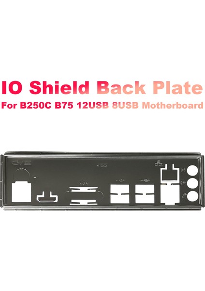 I/o Kalkanı Arka Plaka B250C B75 12USB B75 8usb Madencilik Anakart Io Bölme Şasi Braketi (Yurt Dışından) fiyatları