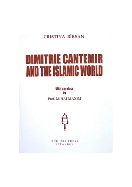 Dimitrie Cantemir And The Islamic World - Cristina Bîrsan