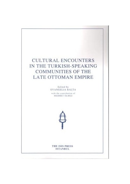 Cultural Encounters In The Turkish / Speaking Communities Of The Late Ottoman Empire - Evangelia Balta