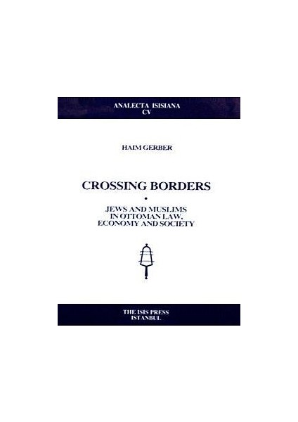 Crossing Borders Jews And Muslims In Ottoman Law / Economy And Society - Haim Gerber