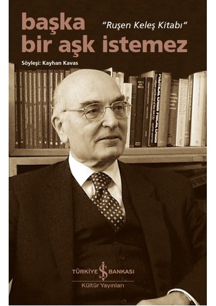 Başka Bir Aşk İstemez “Ruşen Keleş Kitabı” - Kayhan Kavas