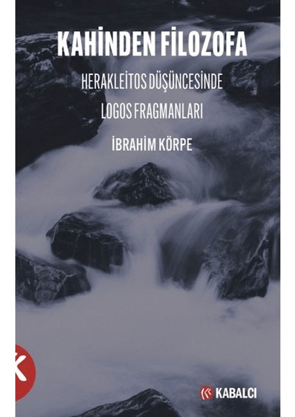 Kahinden Filozofa Herakleitos Düşüncesinde Logos Fragmanları - İbrahim Körpe