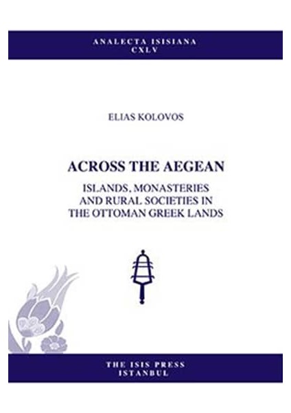 Across The Aegean / Islands / Monasteries And Rural Societies In The Ottoman Greek Lands - Elias Kolovos