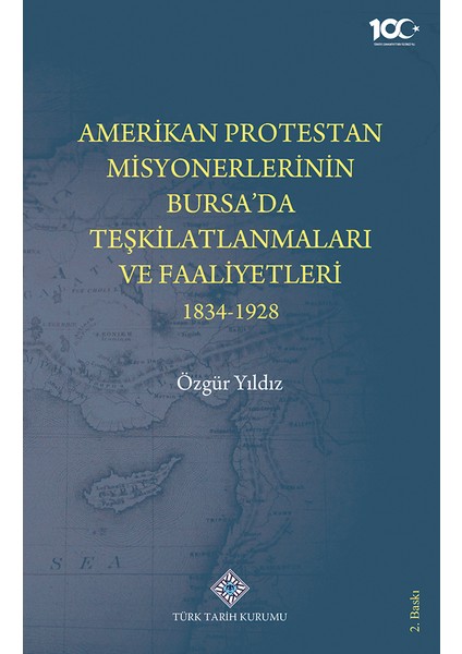 Amerikan Protestan Misyonerlerinin Bursa'da Teşkilatlanmaları ve Faaliyetleri (1834 - 1928) - Özgür Yıldız