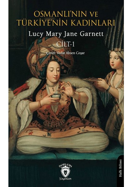 Osmanlı’nın ve Türkiye’nin Kadınları Cilt 1 - Lucy Mary Jane Garnett
