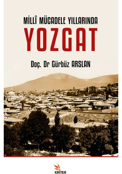 Millî Mücadele Yıllarında Yozgat - Gürbüz Arslan