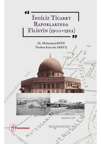 İngiliz Ticaret Raporlarında Filistin (1900-1912) - Muhammed Köse