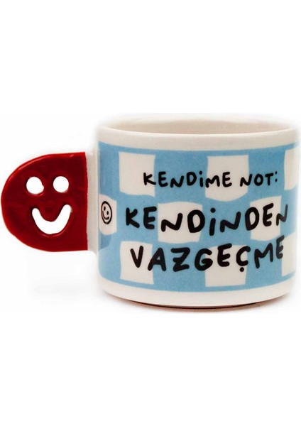Kendime Not: Kendinden Vazgeçme! El Yapımı Gülen Kulp Kupa - Hediyelik Kupa Fincan Mug