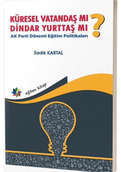 Küresel Vatandaş mı? Dindar Yurttaş mı? Ak Parti Dönemi Eğitim Politikaları - Yasemin Yüzbaşıoğlu