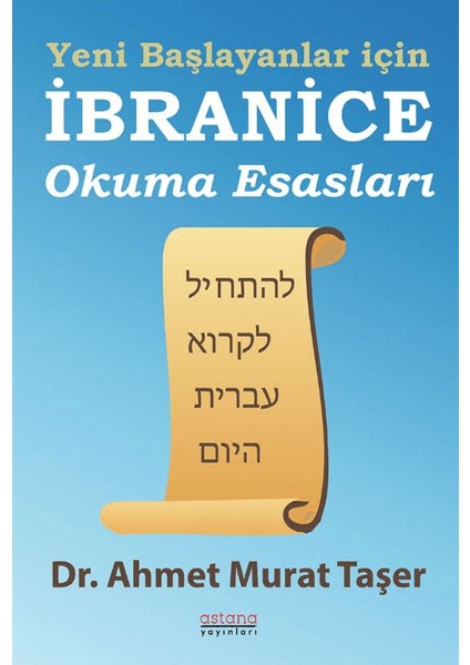 Yeni Başlayanlar İçin İbranice Okuma Esasları - Ahmet Murat Taşer